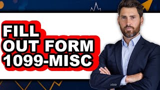 How To Fill Out Form 1099-MISC (Easy Method)