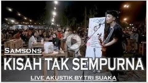 SAMSONS - KISAH TAK SEMPURNA (LIRIK) LIVE AKUSTIK BY TRI SUAKA