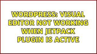 Wordpress: Visual Editor not working when Jetpack plugin is active (2 Solutions!!)