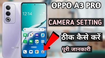 oppo A3 pro 5g camera setting thik kaise kare|| oppo A3 pro camera setting