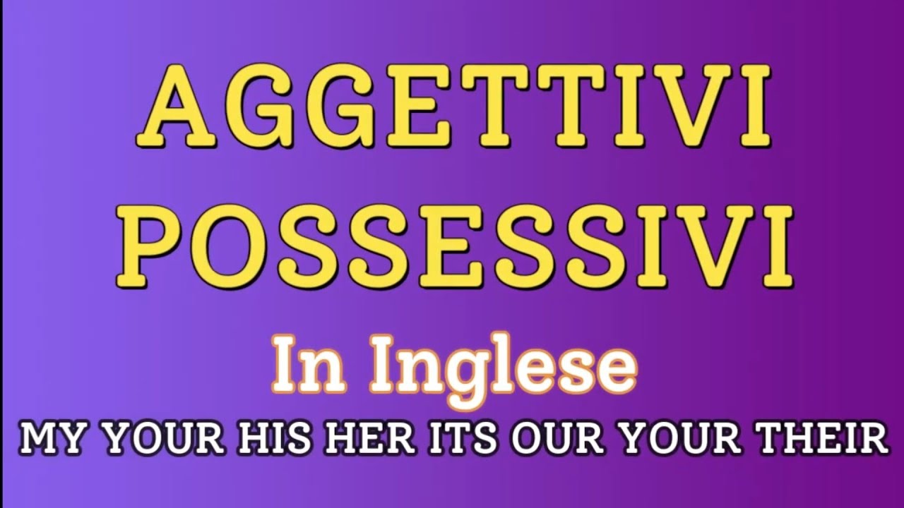 English Time Gli Aggettivi Possessivi Possessive Adjectives, 52% OFF