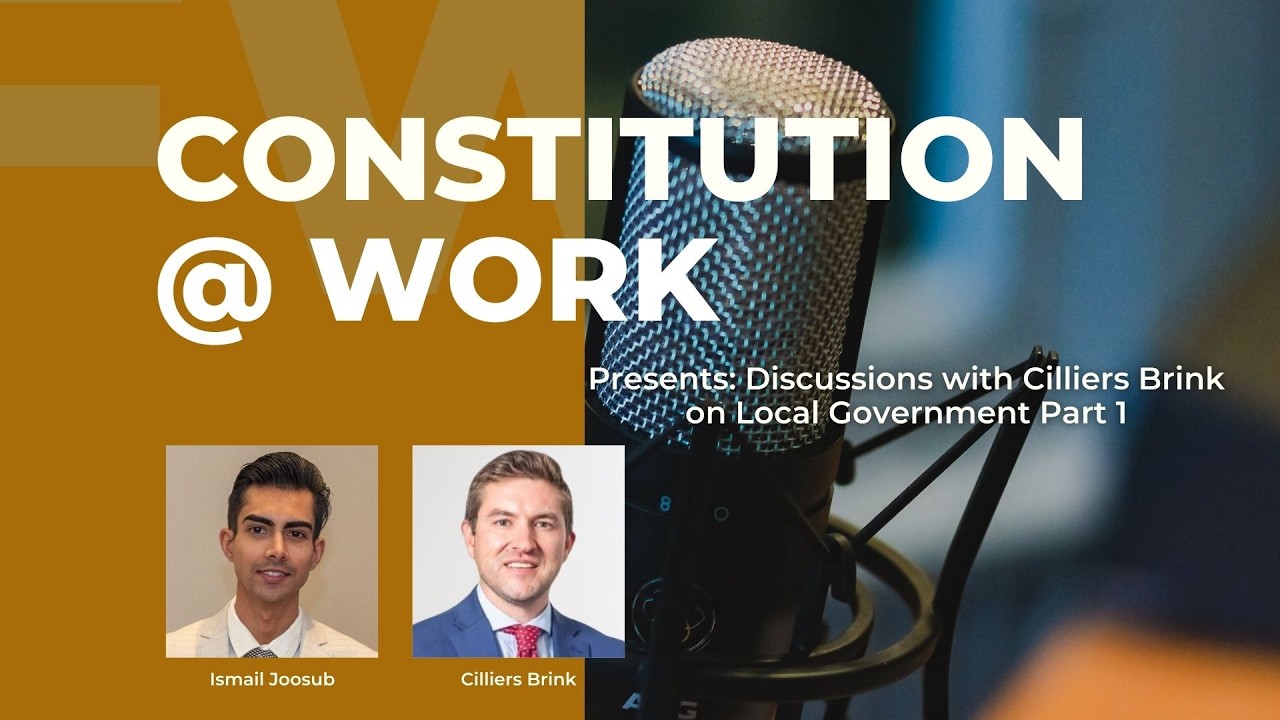 The Constitution@Work Presents: Discussions with Cilliers Brink on Local Government Part 1