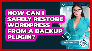 How Can I Safely Restore WordPress From A Backup Plugin? - WP Solutions Guru