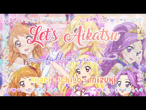 𝙇𝙚𝙩'𝙨 𝘼𝙞𝙠𝙖𝙩𝙨𝙪! (𝙇𝙚𝙩'𝙨アイカツ！) ~ Ichigo & Akari & Mizuki | Full & Lyrics - Aikatsu Movie!