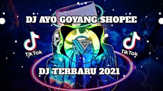 Dj Tiktok Terbaru 2021|| Dj Ayo Goyang Shopee Tiktok🎶Viral Tiktok 2021