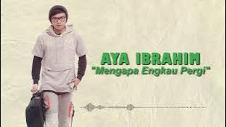Aya Ibrahim - Mengapa Engkau Pergi (Video Lirik)