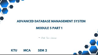 Advanced database management system| KTU MCA S2 | Module 5 part 1 | Malayalam 