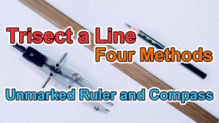 Using An Unmarked Ruler And Compass, Trisect A Line, Four Methods