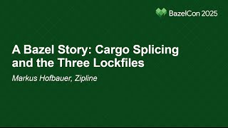 A Bazel Story: Cargo Splicing and the Three Lockfiles - Markus Hofbauer, Zipline