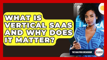 What Is Vertical SaaS And Why Does It Matter? - The SaaS Pros Breakdown