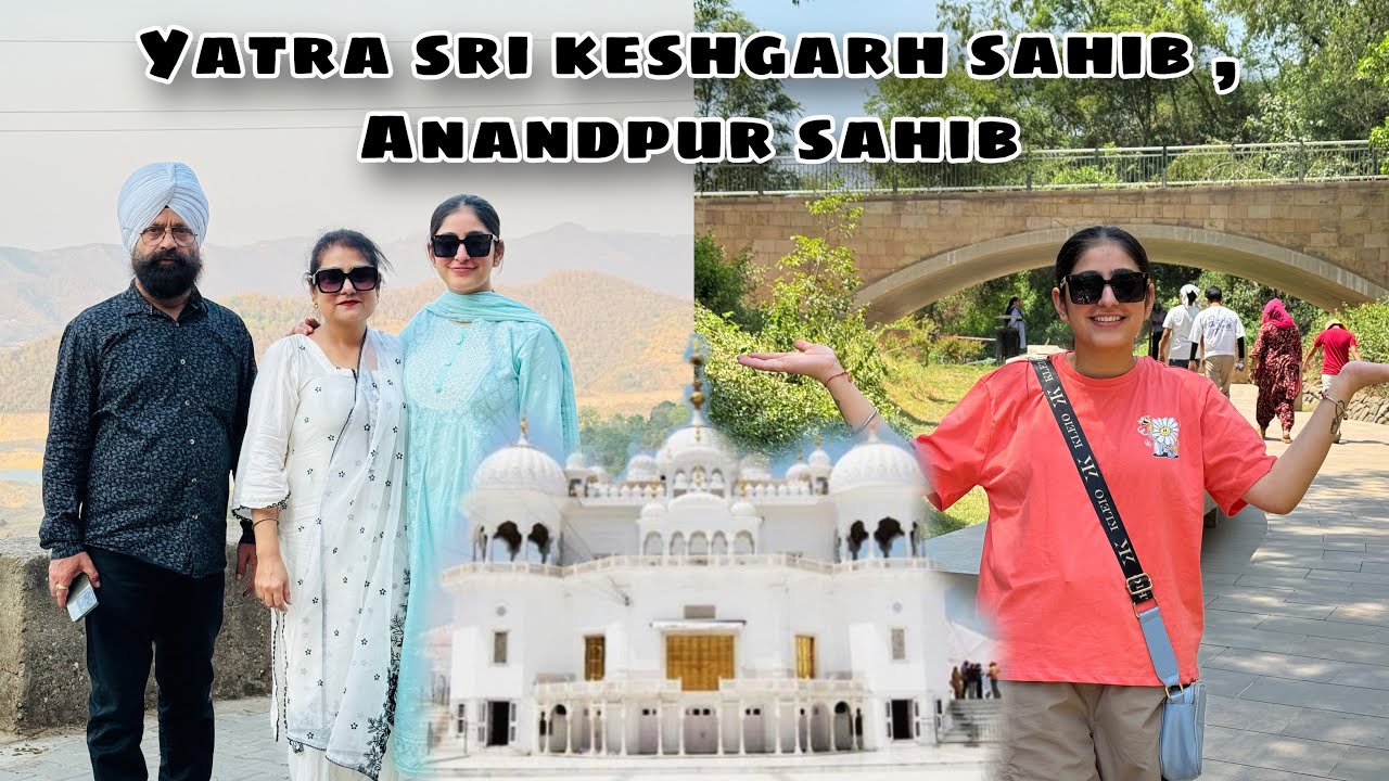 YATRA - SRI KESHGARH SAHIB , ANANDPUR SAHIB ,VIRASAT E KHALSA  | FIZA REHMAT