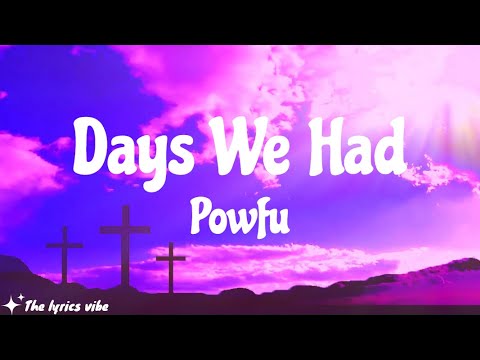 Powfu   days we had lyrics ft king theta