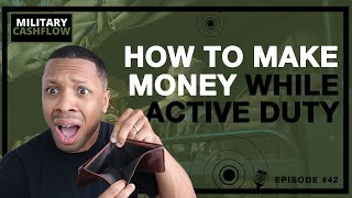 4 ways to make money on Active Duty || Military Cashflow Podcast #42