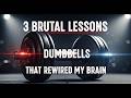 3 Brutal Lessons About Dumbbells: That Rewired My Brain
