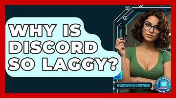 Why Is Discord So Laggy? - Your Computer Companion