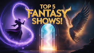 Top 5 Best Fantasy Shows To Watch Right Now 2025 Hidden Gems You Cant Miss