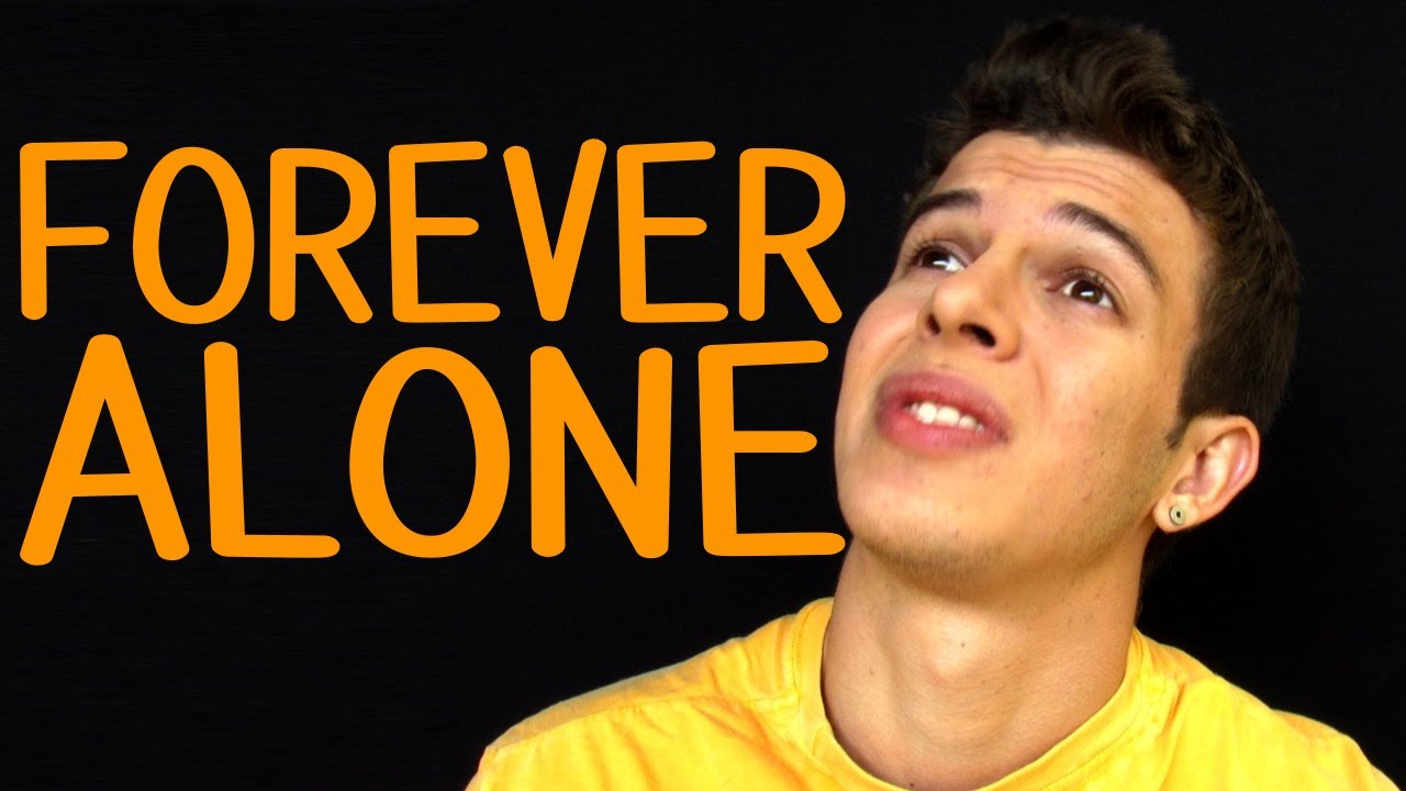FOREVER ALONE YouTube