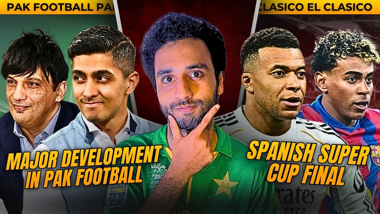 Pakistan’s Football Revolution? Ali Tareen’s League Proposal + Spanish Super Cup Final Prediction