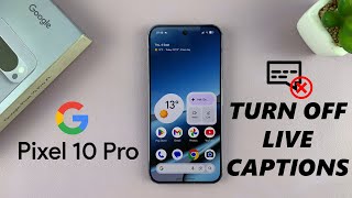 Google Pixel 10 Pro: How To Disable Live Captions