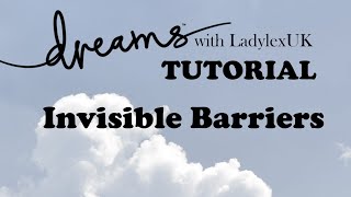 Dreams PS4 Tutorial: Invisible barriers