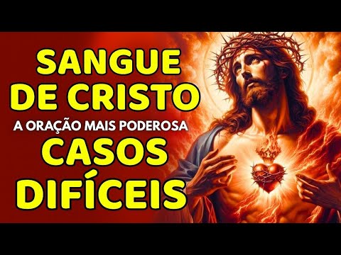 OUÇA AGORA! Oração ao Sangue de Cristo para Alcançar Casos Urgentes e Impossíveis.