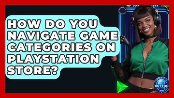 How Do You Navigate Game Categories On PlayStation Store? - Blue Button Gaming