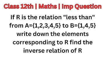 If R is the relation "less than" from A={1,2,3,4,5} to B={1,4,5} write down the elements correspondi