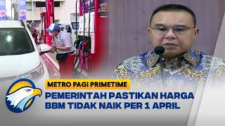 Pemerintah Pastikan 1 April Harga BBM Tidak Naik - [Metro Pagi Primetime]