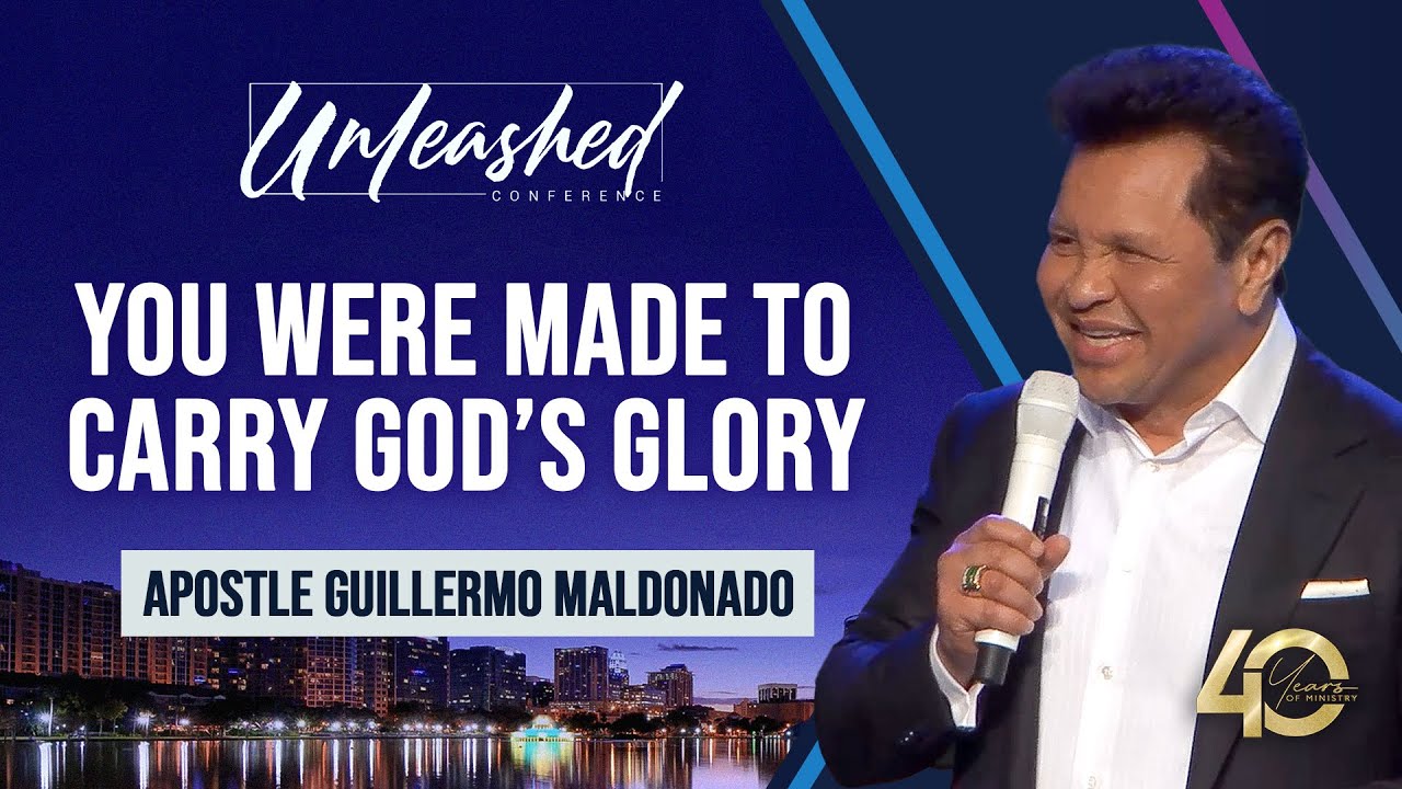 You Were Made To Carry God's Glory | Apostle Guillermo Maldonado | Unleashed Conference 2025