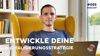 #055 - Wie du eine Digitalisierungsstrategie entwickelst