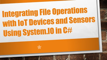 Integrating File Operations with IoT Devices and Sensors Using System.IO in C#