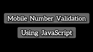 Learn about Mobile Number Validation using JavaScript