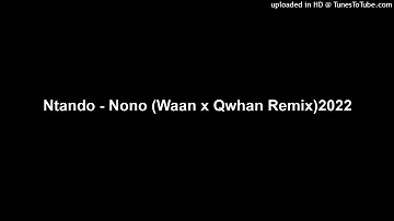 Ntando - Nono (Waan x Qwhan Remix)2022