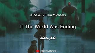 Jp Saxe & Julia Michaels - If The World Was Ending - مترجمة
