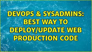 Celebrity DevOps & SysAdmins: Best way to deploy/update web production code (3 Solutions!!) Net Worth