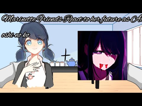 •Marinette's Friends React to her future as Ai from oshi no ko• {1/2}