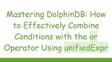 Mastering DolphinDB: How to Effectively Combine Conditions with the or Operator Using unifiedExpr