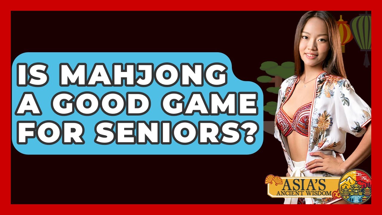 Is Mahjong A Good Game For Seniors? - Asia's Ancient Wisdom