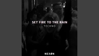 SET FIRE TO THE RAIN (TECHNO) - NEXØN