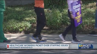 Healthcare workers picket over staffing issues in SW Bakersfield