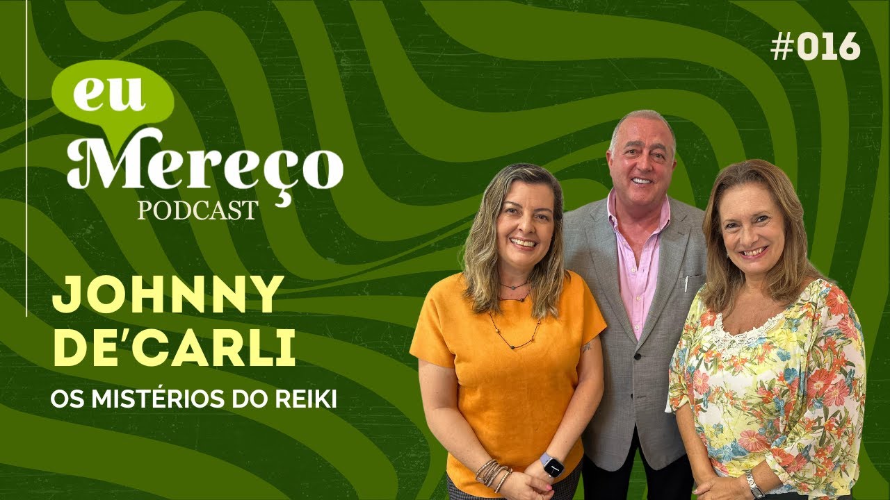 Os MISTÉRIOS do REIKI - Johnny De'Carli no Podcast Eu Mereço | EP. 016