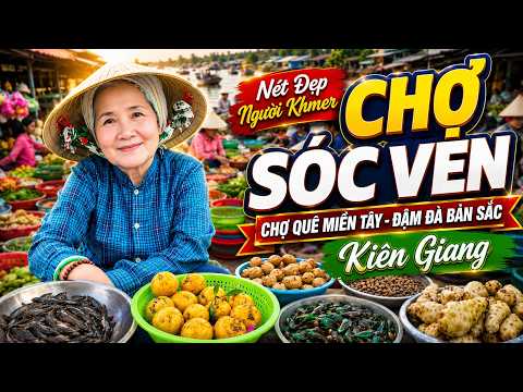 Khám Phá Chợ Sóc Ven - Kiên Giang | Cuộc Sống Mộc Mạc Của Bà Con Khmer Khiến Tôi Thích Thú