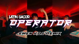 LATIN GACOR - OPERATOR - EMEN KDS REMIX 