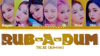 TRI.BE (트라이비) – RUB-A-DUM (러버덤) Lyrics (Color Coded Han/Rom/Eng)