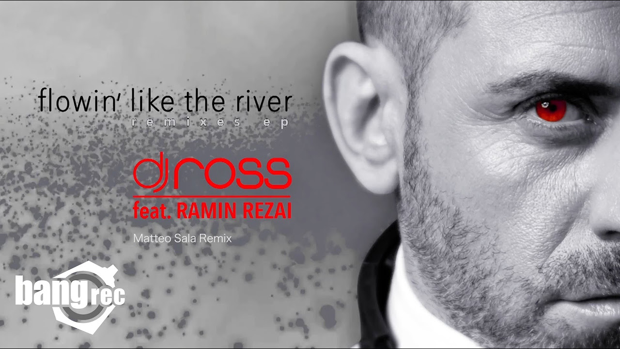 DJ ROSS FEAT. RAMIN REZAI - Flowin’ Like The River (Matteo Sala Remix)