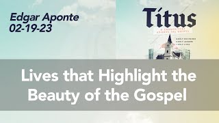 02 19 23 Pastor Edgar Aponte - Titus 2:1-10