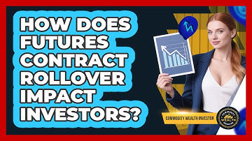 How Does Futures Contract Rollover Impact Investors? - Commodity Wealth Investor