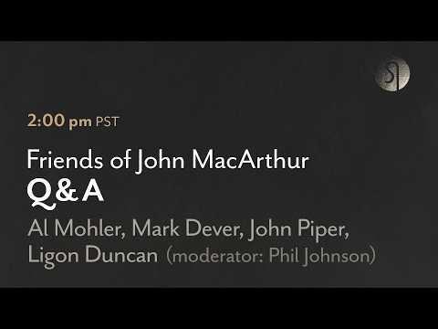 Friends of John MacArthur Q&A with Al Mohler, Mark Dever, John Piper, Ligon Duncan, and Phil Johnson