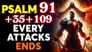 PSALM 91 + 35 + 109 | Every Spiritual Attack ENDS After This Prayer