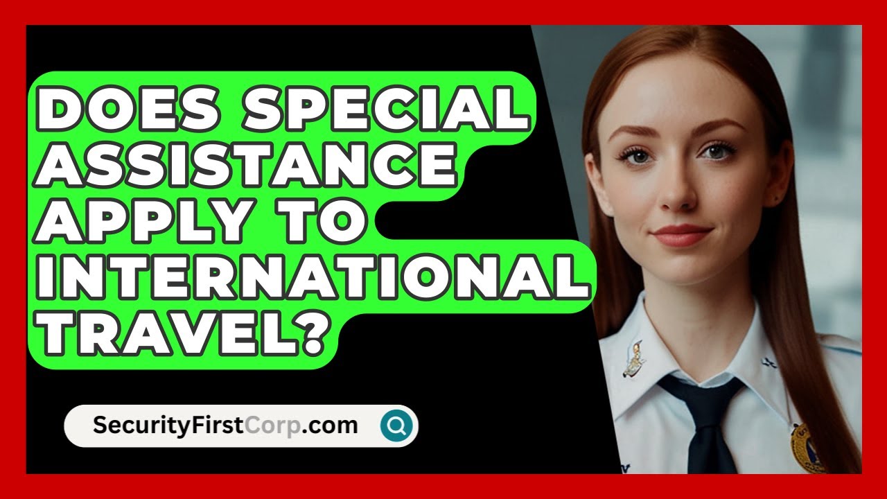 Does Special Assistance Apply To International Travel? - SecurityFirstCorp.com